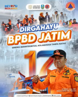 Dirgahayu ke-17 BPBD Jatim : Sinergi Berintegritas, Kolaborasi Tanpa Batas
